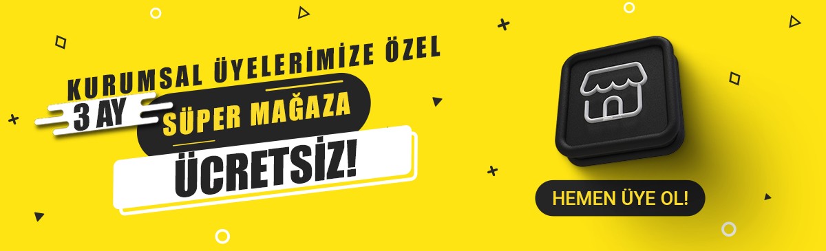 KURUMSAL ÜYELERİMİZE ÖZEL 3 AY SÜPER MAĞAZA ÜCRETSİZ!